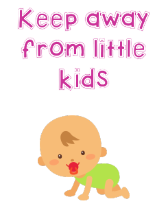 Keep away from kids 